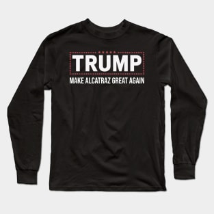 MAKE-ALCATRAZ-GREAT-AGAIN Long Sleeve T-Shirt